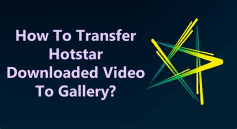 hotstar folder|How to Transfer Hotstar Downloaded Videos to Your Gallery: A .